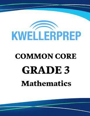 Kweller Prep - Kweller Prep Common Core Grade 3 Mathematics: 3rd Grade Math Workbook and 2 Practice Tests: Grade 3 Common Core Math Practice, Häftad