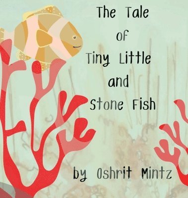 Oshrit Mintz - Tale of Tiny Little and Stone Fish, Inbunden