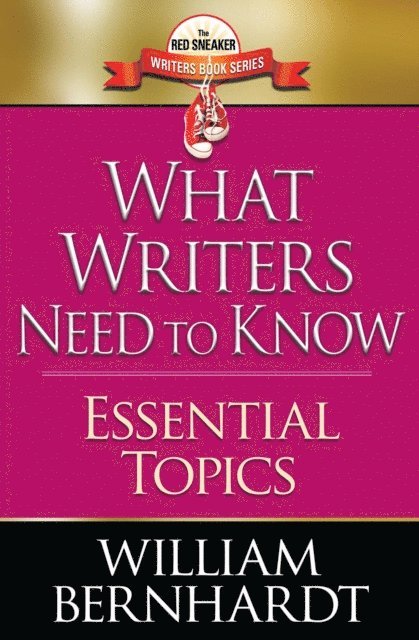 WILLIAM BERNHARDT - What Writers Need to Know: Essential Topics, E-bok