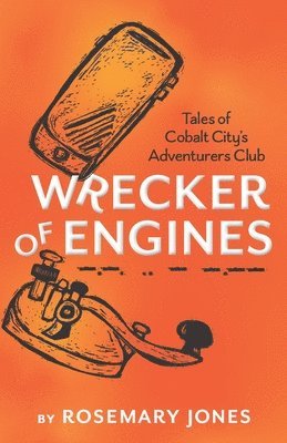 Rosemary Jones - Wrecker of Engines - Tales of Cobalt City's Adventurers Club, Häftad