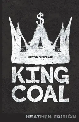 Upton Sinclair - King Coal (Heathen Edition), Häftad. Tillgänglighet: Lägg i varukorg