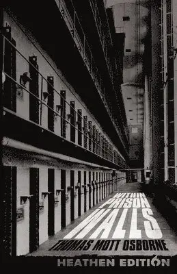 Thomas Mott Osborne - Within Prison Walls (Heathen Edition), Häftad. Tillgänglighet: Lägg i varukorg