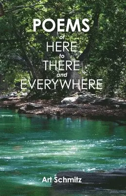 Art Schmitz - Poems of Here to There and Everywhere, Häftad. Tillgänglighet: Lägg i varukorg