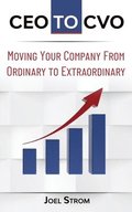 CEO to Cvo: Moving Your Business from Ordinary to Extraordinary