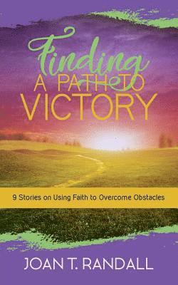 Joan T. Randall - Finding a Path to Victory: 9 Stories on Using Faith to Overcome Obstacles, Häftad