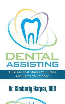 Kimberly Harper - Dental Assisting: A Career That Makes You Smile and Earns You Money, Häftad