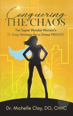 Michelle Clay - Conquering the Chaos: The Super Wonder Woman's 12-Step Strategy for a Stress FREELIFE, Häftad. Tillgänglighet: Lägg i varukorg