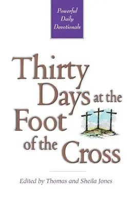Tom And Sheila Jones - Thirty Days at the Foot of the Cross, Häftad. Tillgänglighet: Lägg i varukorg