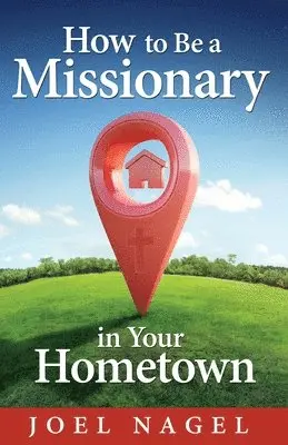 Joel Nagel - How to Be A Missionary in Your Hometown, Häftad. Tillgänglighet: Lägg i varukorg