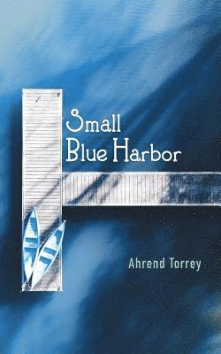 Ahrend Torrey - Small Blue Harbor, Häftad