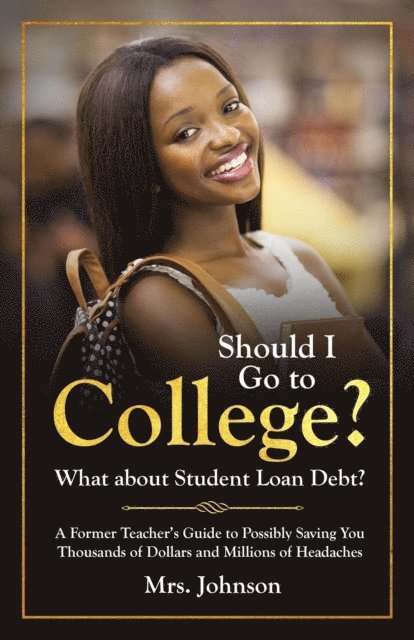 C. S. Johnson - Should I Go to College? What About Student Loan Debt?, E-bok