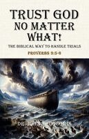 John T Cocoris - Trust God No Matter What! The Biblical Way To Handle Trials Proverbs 3, Häftad. Tillgänglighet: Lägg i varukorg