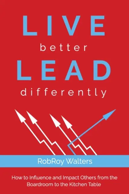 RobRoy Walters - LIVE better LEAD differently, E-bok. Tillgänglighet: Lägg i varukorg