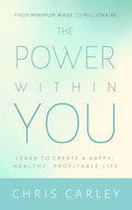 The Power Within You: Learn to Create a Happy, Healthy, Profitable Life