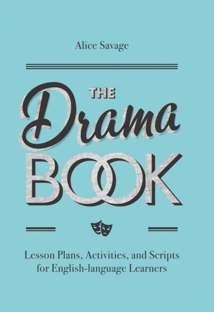 Alice Savage - Drama Book: Lesson Plans, Activities, and Scripts for English-Language Learners, E-bok