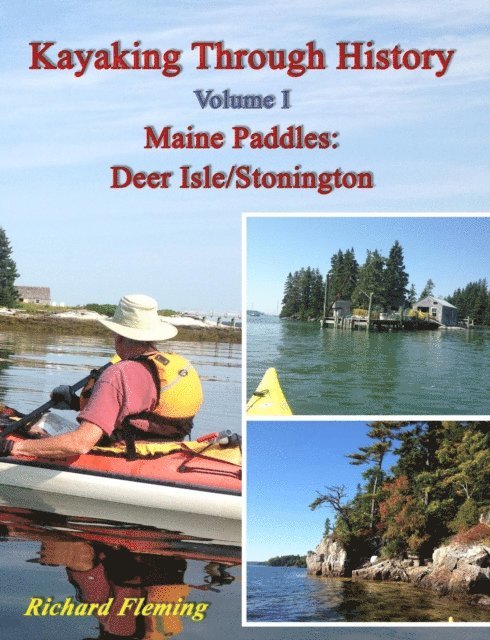 Richard Fleming - Kayaking Through History Volume I: Maine Paddles, E-bok