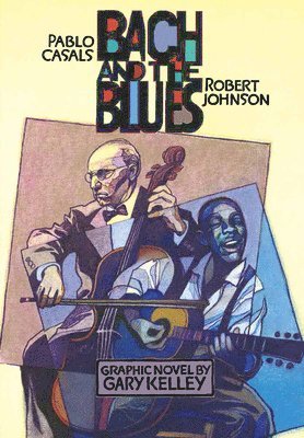Gary Kelley - Bach and the Blues: Pablo Casals and Robert Johnson, Häftad. Tillgänglighet: Tillfälligt slut