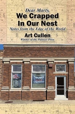 Art Cullen - Dear Marty, We Crapped in Our Nest: Notes from the Edge of the World, Häftad