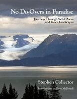 Stephen Collector - No Do-Overs in Paradise: Journeys Through Wild Places and Inner Landscapes, Häftad