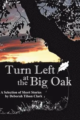 Deborah Tilson Clark - Turn Left at the Big Oak: A Selection of Short Stories, Häftad. Tillgänglighet: Lägg i varukorg