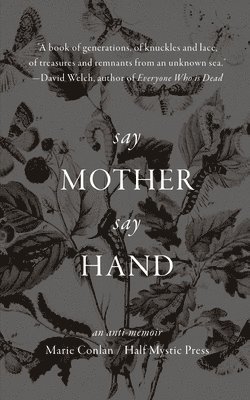 Marie Conlan - Say Mother Say Hand: An Anti-Memoir, Häftad
