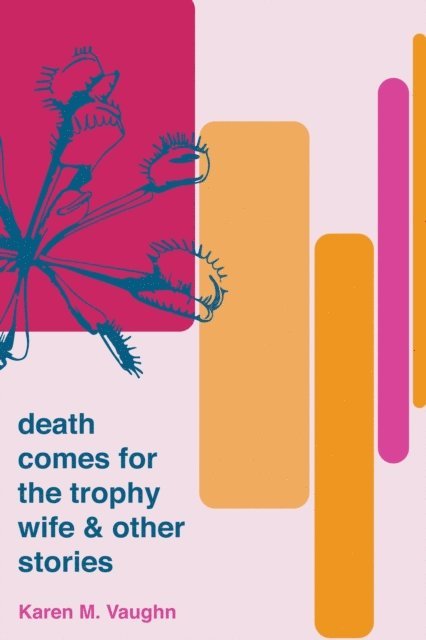 Karen M. Vaughn - Death Comes for the Trophy Wife and Other Stories, E-bok
