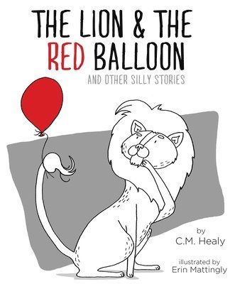 CM Healy - Lion & the Red Balloon and Other Silly Stories, Häftad