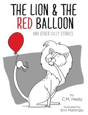 CM Healy - Lion & the Red Balloon and Other Silly Stories, Inbunden