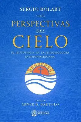 Sergio Bolart - Perspectivas del cielo: Su influencia en la misionologia Latinoamericana, Häftad. Tillgänglighet: Lägg i varukorg