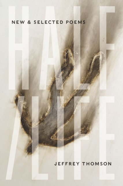 Jeffrey Thomson - Half/Life: New & Selected Poems, E-bok
