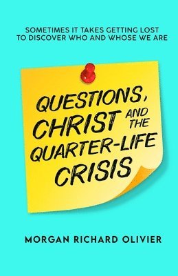 Morgan Richard Olivier - QUESTIONS, CHRIST AND THE QUARTER-LIFE CRISIS, Häftad