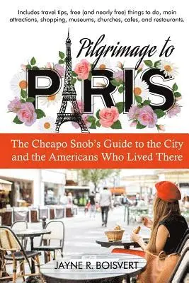 Jayne R. Boisvert - Pilgrimage to Paris: The Cheapo Snob's Guide to the City and the Americans Who Lived There, Häftad. Tillgänglighet: Lägg i varukorg
