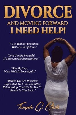 Tangela G Clark - Divorce And Moving Forward I Need Help!, Häftad