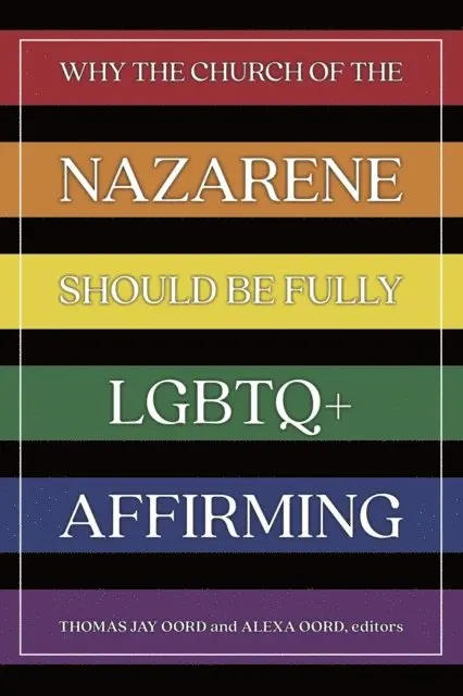 Alexa Oord, Thomas Jay Oord - Why the Church of the Nazarene Should Be Fully LGBTQ+ Affirming, E-bok. Tillgänglighet: Lägg i varukorg