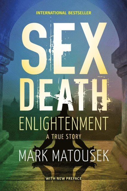 Mark Matousek - Sex Death Enlightenment, E-bok
