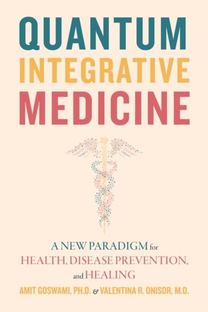 Valentina R. Onisor, Amit Goswami - Quantum Integrative Medicine, E-bok