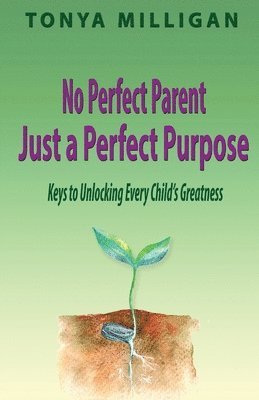 Tonya Milligan - No Perfect Parent, Just a Perfect Purpose, Häftad