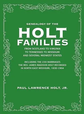 Paul Lawrence Holt Jr - Genealogy of the Holt Families From Scotland to Virginia to Tennessee to Missouri and several Midwest States, Inbunden. Tillgänglighet: Lägg i varukorg