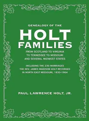 Paul Lawrence Holt Jr - Genealogy of the Holt Families From Scotland to Virginia to Tennessee to Missouri and several Midwest States, Inbunden. Tillgänglighet: Lägg i varukorg