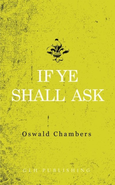 Oswald Chambers - If Ye Shall Ask, E-bok