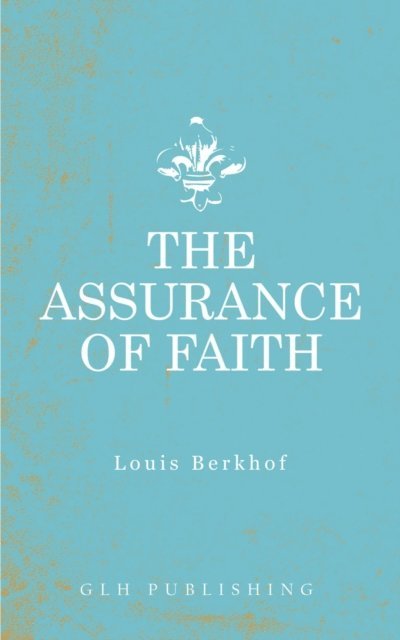 Louis Berkhof - Assurance of Faith, E-bok