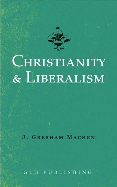 J. Gresham Machen - Christianity & Liberalism, E-bok