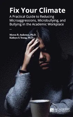 Kathryn S. Young, Myron R. Anderson - Fix Your Climate: A Practical Guide to Reducing Microaggressions, Microbullying, and Bullying in the Academic Workplace, Häftad. Tillgänglighet: Lägg i varukorg