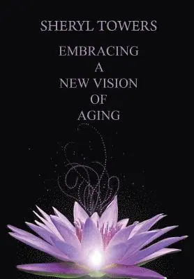 Sheryl Towers - Embracing a New Vision of Aging, Inbunden. Tillgänglighet: Lägg i varukorg