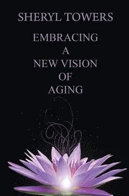 Sheryl Towers - Embracing a New Vision of Aging, Häftad. Tillgänglighet: Lägg i varukorg