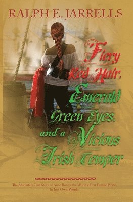 Ralph E Jarrells - Fiery Red Hair, Emerald Green Eyes, and a Vicious Irish Temper, Häftad
