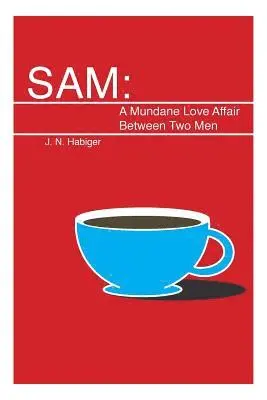J. N. Habiger - Sam: A Mundane Love Affair Between Two Men, Häftad. Tillgänglighet: Lägg i varukorg