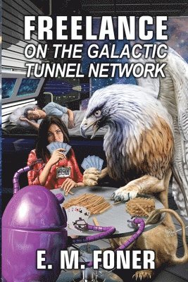 E M Foner - Freelance on the Galactic Tunnel Network, Häftad. Tillgänglighet: Lägg i varukorg