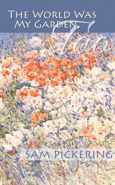Sam Pickering - World Was My Garden, Too, E-bok