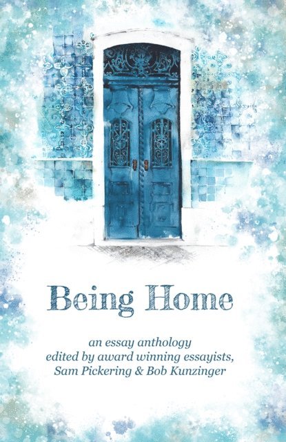 Bob Kunzinger, Sam Pickering - Being Home, E-bok